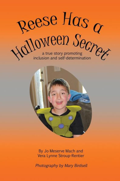 Reese Has A Halloween Secret : A True Story Promoting Inclusion And Self-Determination - 9781944764371