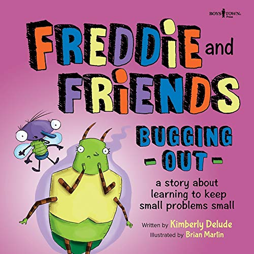 Freddie and Friends: Bugging Out: A Story about Learning to Keep Small Problems Small (Freddie the Fly)