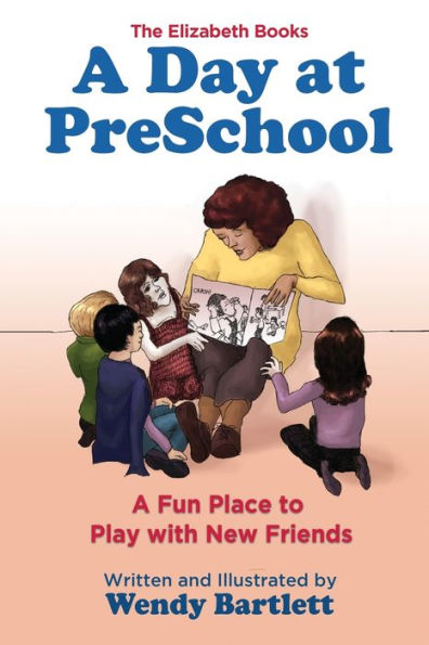 A Day at PreSchool: A Fun Place to Play with New Friends (The Elizabeth Books)