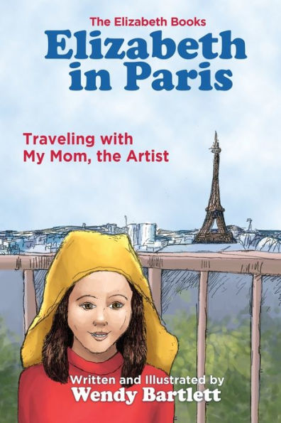 Elizabeth in Paris: Traveling with My Mom, the Artist (The Elizabeth Books)