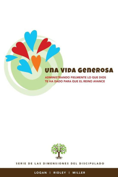 Una Vida Generosa:Administrando Fielmente Lo Que Dios Te Ha Dado Para Que El Reino Avance : Serie De Las Dimensiones Del Disciplulado