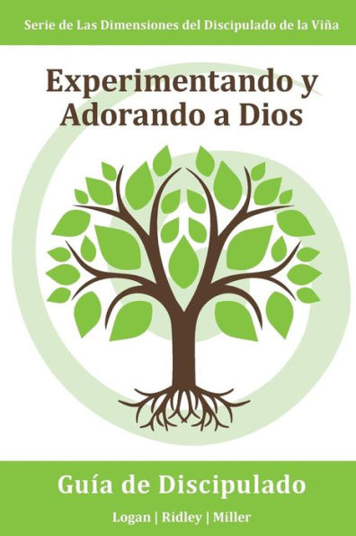 Experimentando y Adorando a Dios: Participando intencional y consistentemente con Dios en una relación mas profunda:Serie Dimensiones del Discipulado de la Vina (Spanish Edition)