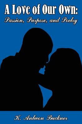 A Love of Our Own: Passion, Purpose, and Poetry