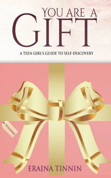You Are A Gift : A Teen Girl's Guide To Self-Discovery