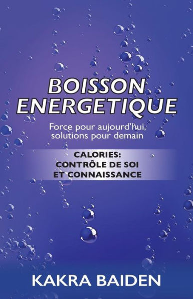 BOISSON ENERGETIQUE: CALORIES : CONTR�LE DE SOI ET CONNAISSANCE (French Edition)