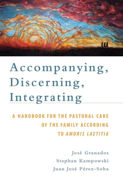 Acompañar, discernir, integrar: un manual para la pastoral familiar según Amoris Laetitia