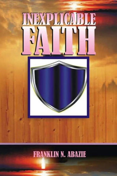 Inexplicable Faith: Faith