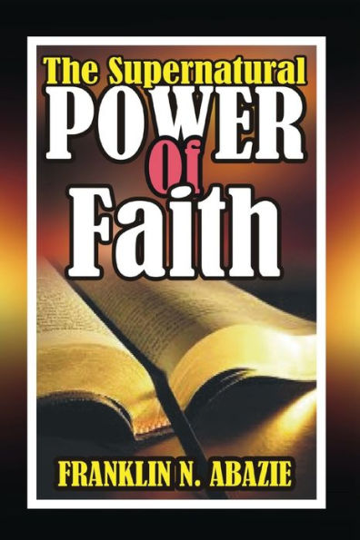 The Supernatural Power Of : Faith
