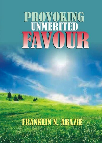 Provoking Un-Merited Favor : The Favor Of God