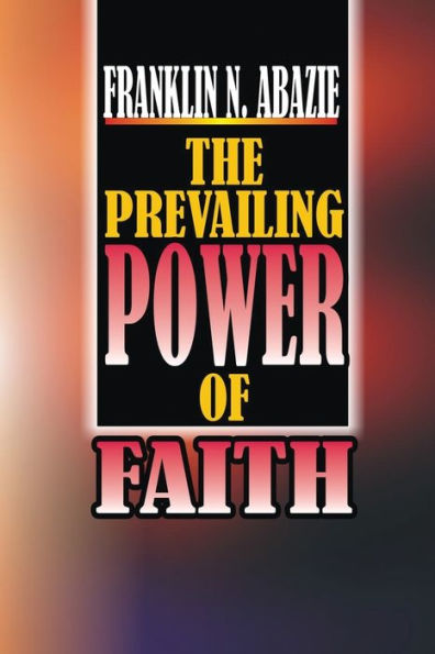 The Power Of Prevailing : Faith