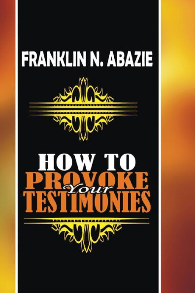 How to Provoke Your Testimonies: Testimonies