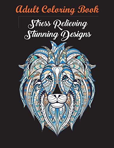 Adult Coloring Book: Stress Relieving Stunning Designs: 120 Unique Images (Stress Relieving Designs)