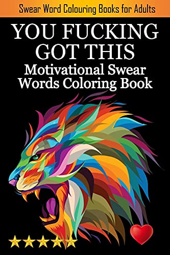 You Fucking Got This: Swearing Colouring Book Pages For Stress Relief ... Funny Journals And Adult Coloring Books)