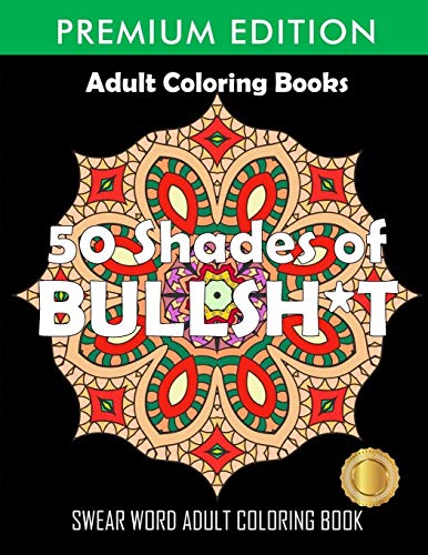 50 Shades Of Bullsh*T: Dark Edition: Swear Word Coloring Book