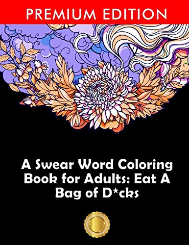 A Swear Word Coloring Book For Adults: Eat A Bag Of D*Cks: Eggplant Emoji Edition: An Irreverent & Hilarious Antistress Sweary Adult Colouring Gift ... Mindful Meditation & Art Color Therapy