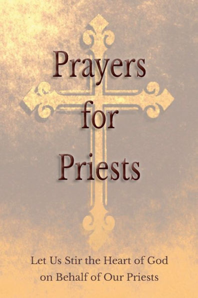 Prayers For Priests : Let Us Stir The Heart Of God On Behalf Of Our Priests