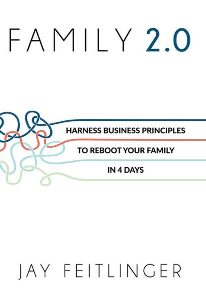 FAMILY 2.0: Harness Business Principles to Reboot your Family in 4 Days