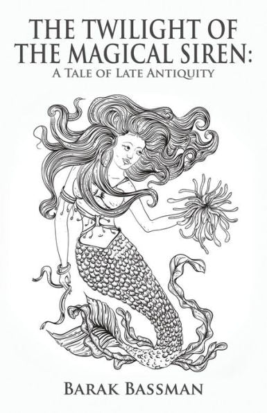 The Twilight Of The Magical Siren : A Tale Of Late Antiquity - 9781945330711