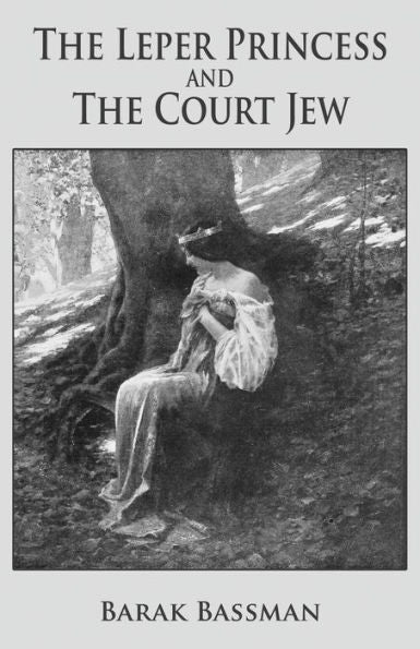 The Leper Princess And The Court Jew - 9781945330988