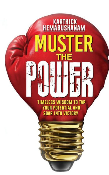 Muster The Power: Timeless Wisdom To Tap Your Potential And Soar Into Victory