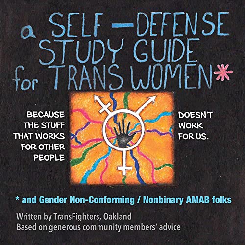 A Self-Defense Study Guide For Trans Women And Gender Non-Conforming / Nonbinary Amab Folks