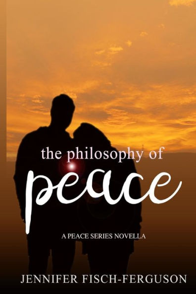 The Philosophy Of Peace : A Peace Novella