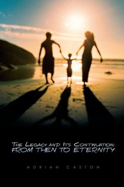 The Legacy And Its Continuation : From Then To Eternity - 9781945650857