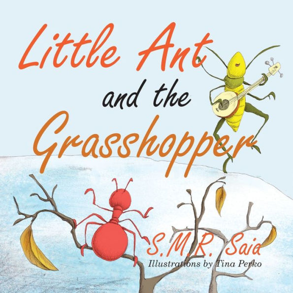 Little Ant And The Grasshopper : If You Choose A Job You Love, You Will Never Work A Day In Your Life