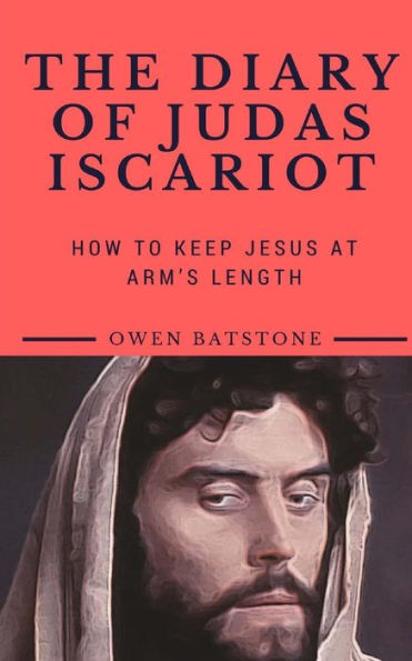 The Diary Of Judas Iscariot : How To Keep Jesus At Arm's Length