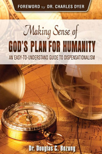 Making Sense Of God's Plan For Humanity : An Easy To Understand Guide To Dispensationalism