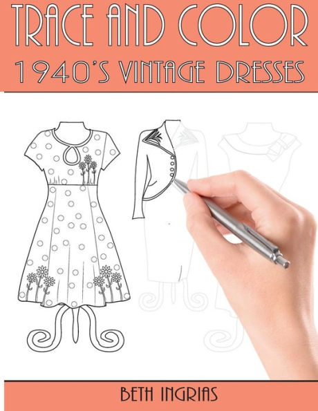 Trace And Color : 1940's Vintage Dresses: Fun Activity Book