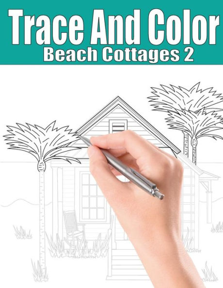Trace And Color : Beach Cottages 2: Adult Activity Book
