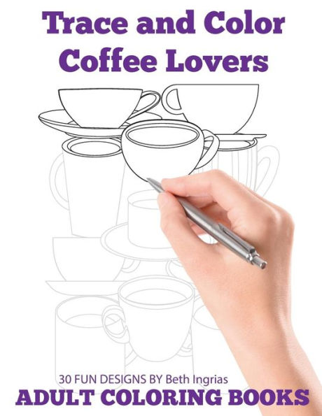 Trace And Color : Coffee Lovers: Adult Activity Book