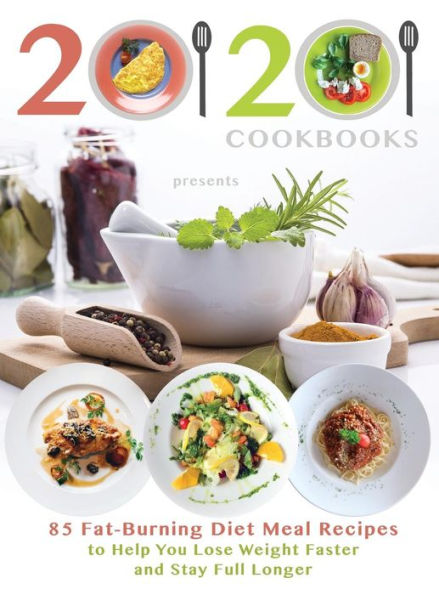 20/20 Cookbooks presenta: 85 recetas de comidas dietéticas para quemar grasa que le ayudarán a perder peso más rápido y mantenerse satisfecho por más tiempo