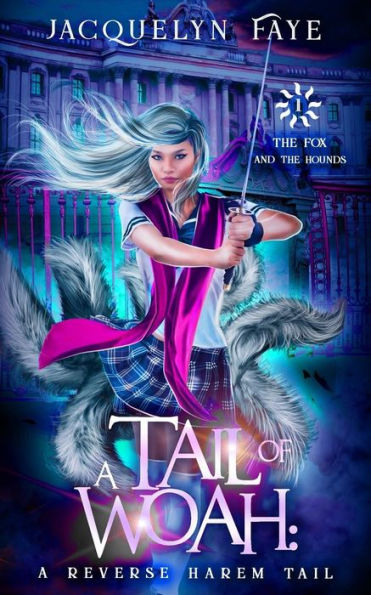 A Tail of Woah: A Reverse Harem Academy Tail (The Fox and the Hounds)