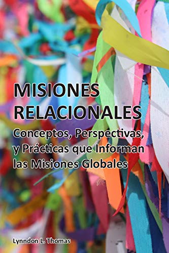 Misiones Relacionales: Conceptos, Perspectivas y Pr?ícticas que Informan las Misiones Globales (Spanish Edition)