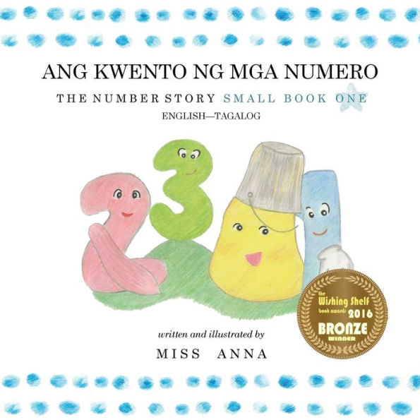 The Number Story 1 Ang Kwento Ng Numero : Small Book One English-Tagalog/Filipino