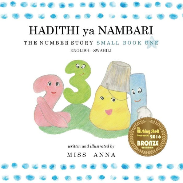 The Number Story 1 Hadithi Ya Nambari : Small Book One English-Swahili