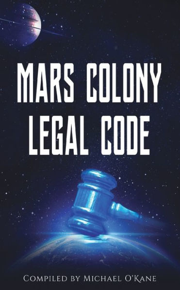 Mars Colony Legal Code : How Much Law Do We Take With Us?