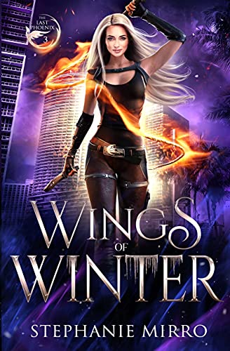 Wings Of Winter: A Kickass Urban Fantasy With Romance (The Last Phoenix)