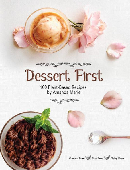 Dessert First: 100 Plant-Based Recipes