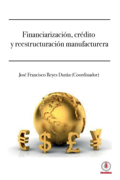 Financiarizacion, credito y reestructuracion manufacturera (Spanish Edition)