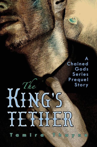 The King's Tether : A Chained Gods Series Prequel Story