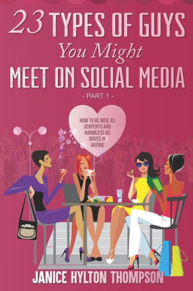 23 Types of Guys You Might Meet on Social Media: How to Be Wise as Serpents and Harmless of Doves (Part 1)
