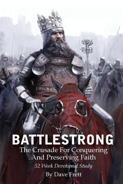 BattleStrong: The Crusade For Conquering And Preserving Faith (BattleStrong Series)