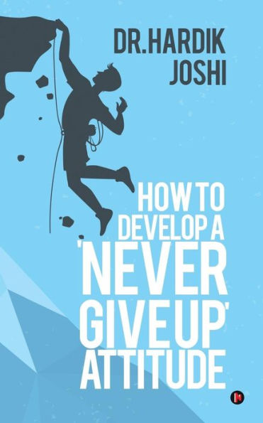 How to Develop a 'never Give up' Attitude