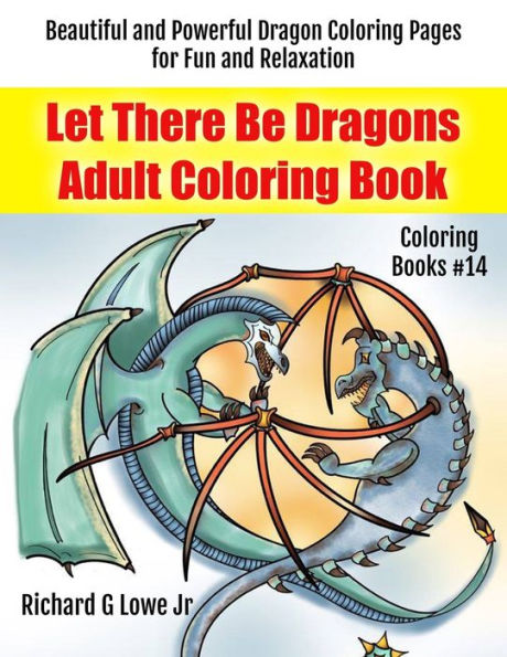 Let There Be Dragons Adult Coloring Book : Adult Coloring Pages For Relaxation And To Relieve Stress