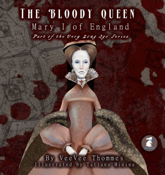 The Bloody Queen : Mary I Of England - 9781946496126