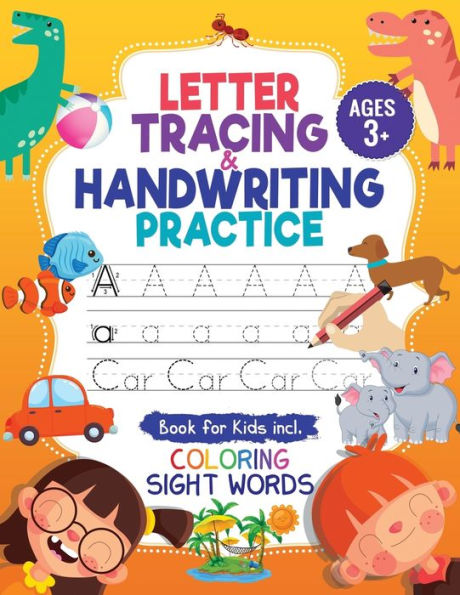 Letter Tracing And Handwriting Practice Book: Trace Letters And Numbers Workbook Of The Alphabet And Sight Words, Preschool, Pre K, Kids Ages 3-5 + 5-6. Children Handwriting Without Tears