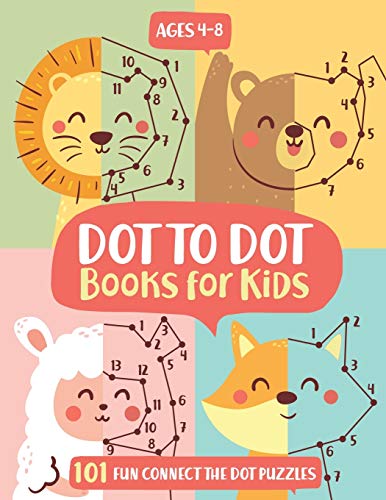 Dot To Dot Books Fur Kids Ages 4-8: 101 Fun Connect The Dots Books Fur Kids Age 3, 4, 5, 6, 7, 8 Easy Kids Dot To Dot Books Ages 4-6 3-8 3-5 6-8 (Boys & Girls Connect The Dots Activity Books)